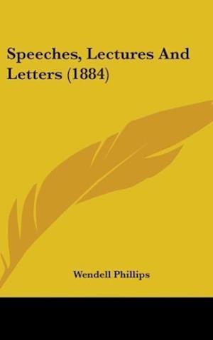 Speeches, Lectures And Letters (1884)
