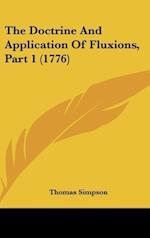 The Doctrine And Application Of Fluxions, Part 1 (1776)