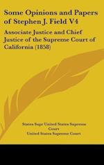 Some Opinions And Papers Of Stephen J. Field V4