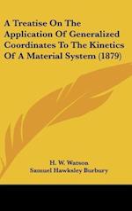 A Treatise On The Application Of Generalized Coordinates To The Kinetics Of A Material System (1879)