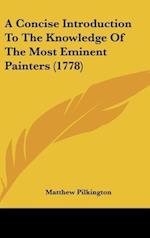 A Concise Introduction To The Knowledge Of The Most Eminent Painters (1778)