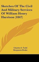 Sketches Of The Civil And Military Services Of William Henry Harrison (1847)