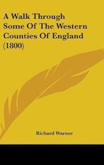 A Walk Through Some Of The Western Counties Of England (1800)