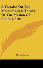 A Treatise On The Mathematical Theory Of The Motion Of Fluids (1879)