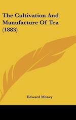 The Cultivation And Manufacture Of Tea (1883)