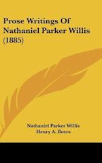 Prose Writings Of Nathaniel Parker Willis (1885)
