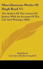 Miscellaneous Works Of Hugh Boyd V1