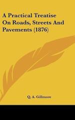 A Practical Treatise On Roads, Streets And Pavements (1876)
