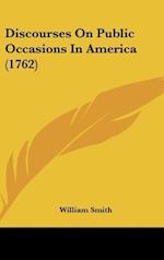 Discourses On Public Occasions In America (1762)