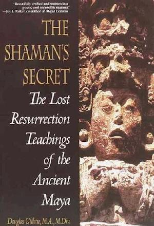 Shaman's Secret: the Lost Resurrection Teachings of the Ancient Maya