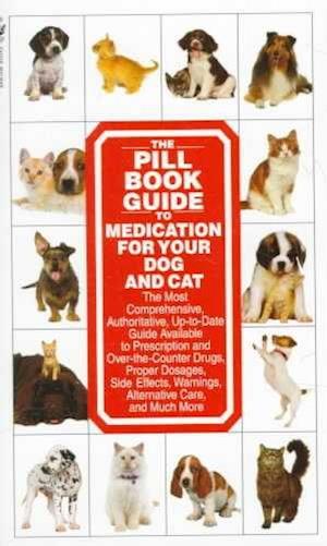 The Pill Book Guide to Medication for Your Dog and Cat