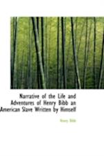 Narrative of the Life and Adventures of Henry Bibb an American Slave Written by Himself