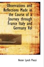 Observations and Reflections Made in the Course of a Journey Through France Italy and Germany Vol