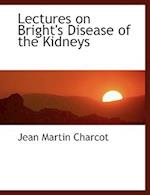 Lectures on Bright's Disease of the Kidneys (Large Print Edition) 