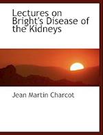 Lectures on Bright's Disease of the Kidneys