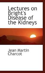 Lectures on Bright's Disease of the Kidneys