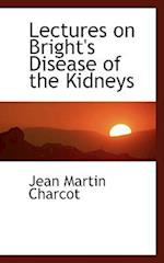 Lectures on Bright's Disease of the Kidneys