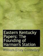 Eastern Kentucky Papers: The Founding of Harman's Station (Large Print Edition) 