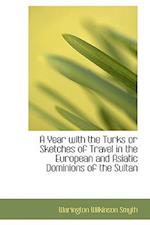 A Year with the Turks or Sketches of Travel in the European and Asiatic Dominions of the Sultan