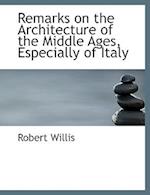 Remarks on the Architecture of the Middle Ages, Especially of Italy (Large Print Edition) 