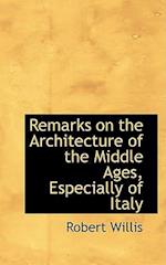 Remarks on the Architecture of the Middle Ages, Especially of Italy