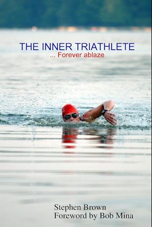 THE INNER TRIATHLETE ... Forever ablaze