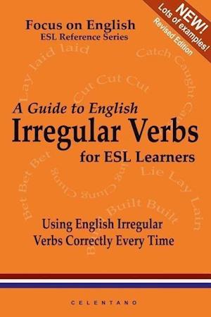 A Guide to English Irregular Verbs; How to Use Them Correctly Every Time