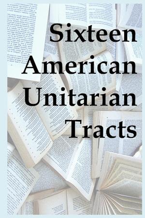 Sixteen American Unitarian Tracts