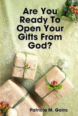 Are You Ready To Open Your Gifts From God?