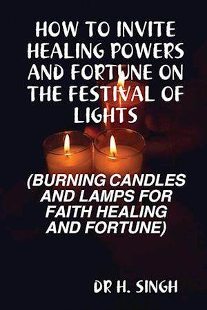 HOW TO INVITE HEALING POWERS AND FORTUNE ON THE FESTIVAL OF LIGHTS