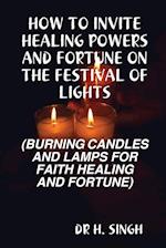 HOW TO INVITE HEALING POWERS AND FORTUNE ON THE FESTIVAL OF LIGHTS