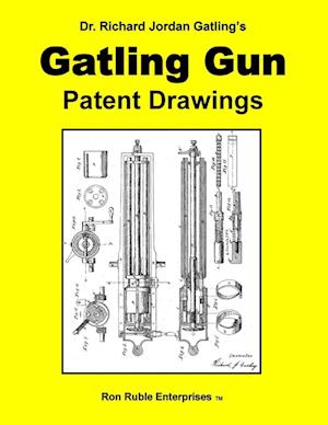 Dr. Richard Jordan Gatling's GATLING GUN PATENT DRAWINGS