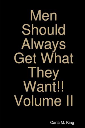 Men Should Always Get What They Want!!  Volume II