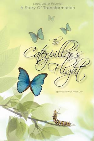 The Caterpillar's Flight - A Story of Transformation - Spirituality for Real Life