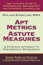 Apt Metrics, Astute Measures. A Strategic Approach to Performance Management.