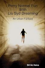 Perry Normel Fun with Liu Syd Dreaming