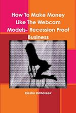 How To Make Money Like The Webcam Models- Recession Proof Business 