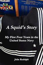 A Squid's Story My First Four Years in the United States Navy