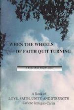 WHEN THE WHEELS OF FAITH QUIT TURNING 