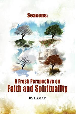 The Seasons of Belief   A New Perspective on Faith and Spirituality