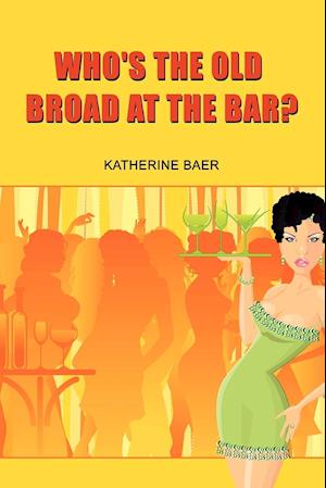 Who's the Old Broad at the Bar?