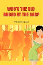 Who's the Old Broad at the Bar?