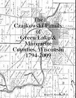 The Czajkowski Family of Green Lake & Marquette Counties, Wisconsin 1794-2009 