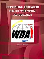 CONTINUING EDUCATION FOR THE WDA VISUAL ADJUDICATOR