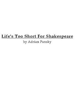 Life's Too Short For Shakespeare