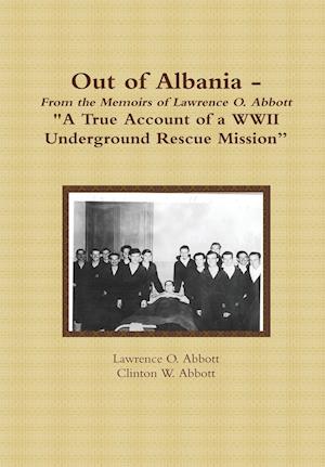 Out of Albania - A True Account of a WWII Underground Rescue Mission