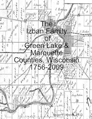 The Izban Family of Green Lake & Marquette Counties, Wisconsin 1756-2009