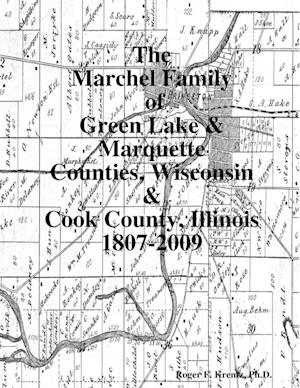 The Marchel Family of Green Lake & Marquette Counties, Wisconsin & Cook County, Illinois 1807-2009