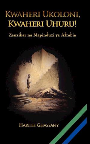 Kwaheri Ukoloni, Kwaheri Uhuru! Zanzibar Na Mapinduzi YA Afrabia