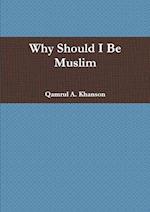 Why Should I Be Muslim 